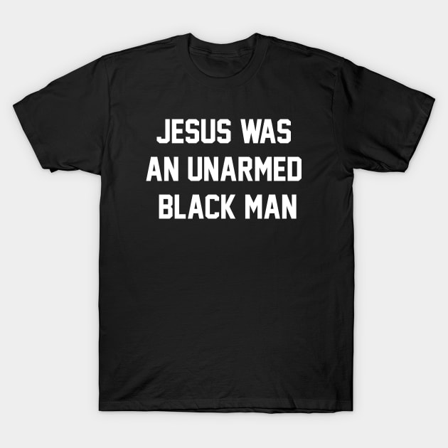 JESUS WAS AN UNARMED BLACK MAN T-Shirt by ArloNgutangBo'leh